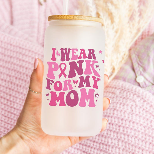 I Wear Pink for Mom Glass Can, Breast Cancer Awareness, Cancer Support