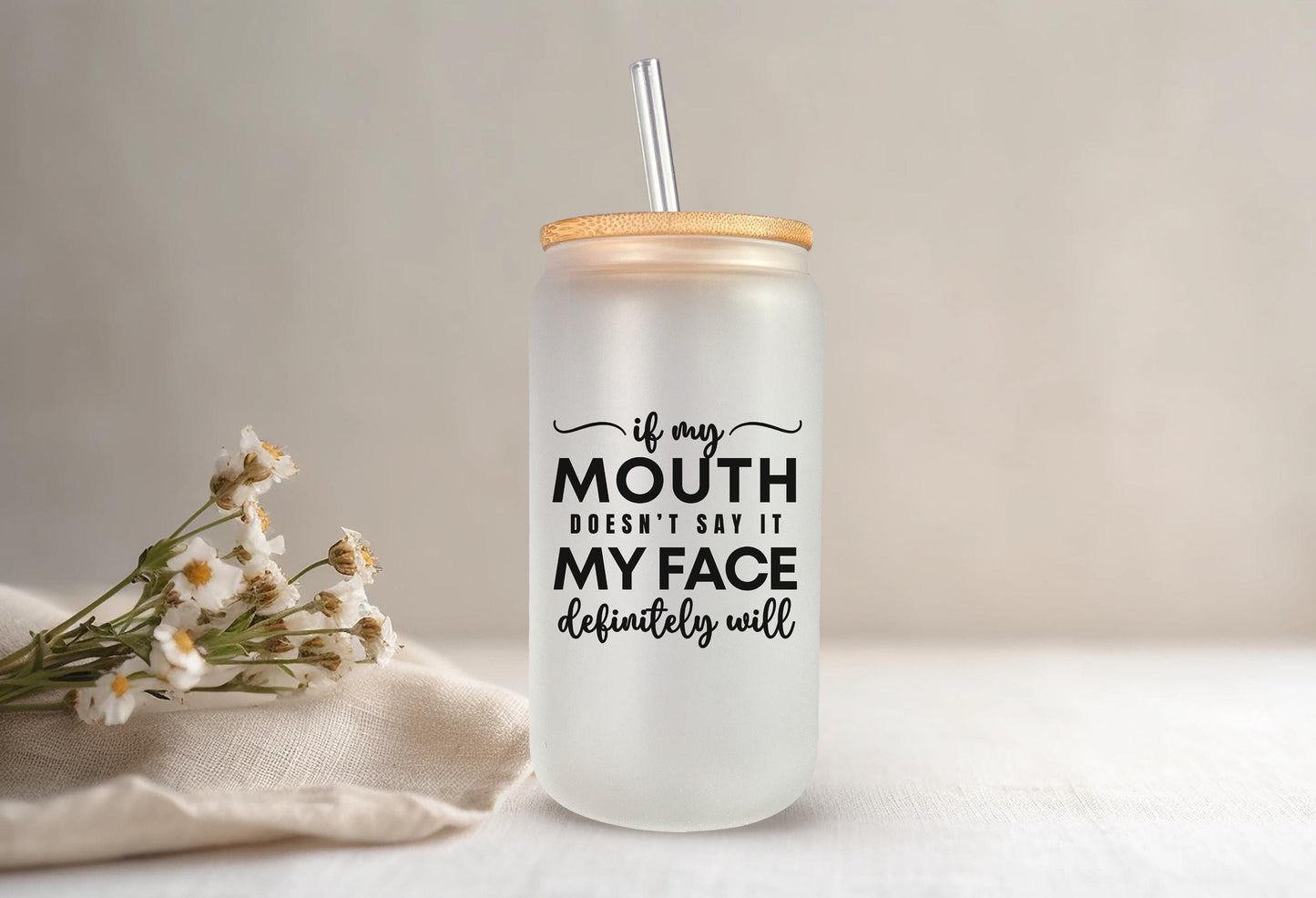 If My Mouth Doesn't Say It My Face Definitely Will Glass Can, Sarcastic Tumbler, Coworker Gift